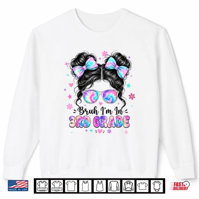 Bruh I'M In 3Rd Grade Messy Bun First Day Of School Girls Shirt 2 Sweatshirt Bruh Im in 3rd Grade Messy Bun First Day of School Girls Shirt