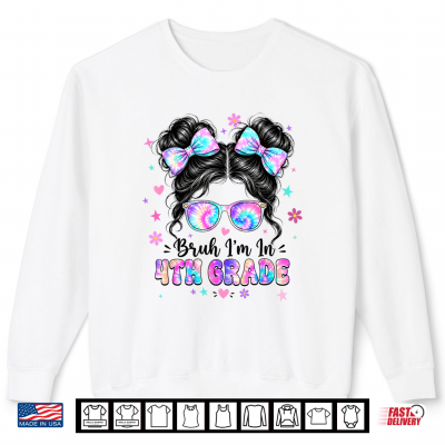 Bruh I'M In 4Th Grade Messy Bun First Day Of School Girls Shirt 2 Sweatshirt Bruh Im in 4th Grade Messy Bun First Day of School Girls Shirt