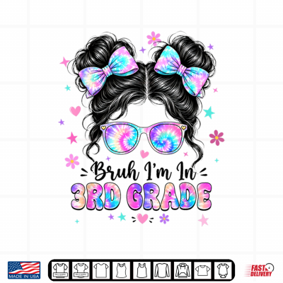 Bruh I'M In 3Rd Grade Messy Bun First Day Of School Girls Shirt 4 Design Bruh Im in 3rd Grade Messy Bun First Day of School Girls Shirt