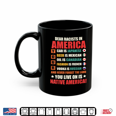 Dear Racists In America Native American Land Message Shirt 3 Mug Dear Racists in America Native American Land Message Shirt