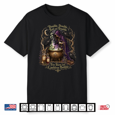 Double Double Toil And Trouble Fire Burn Cauldron Bubble Shirt