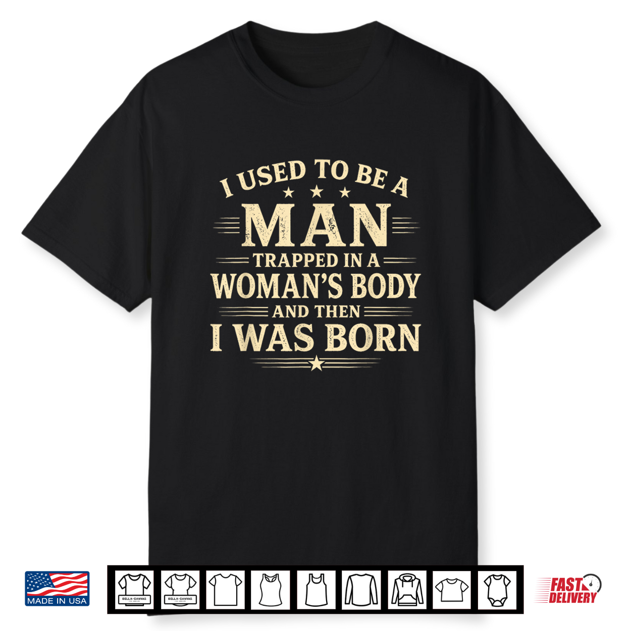I Used To Be A Man Trapped In A Woman’S Body Then I Was Born Shirt I Used To Be A Man Trapped In A Woman’S Body Then I Was Born Shirt