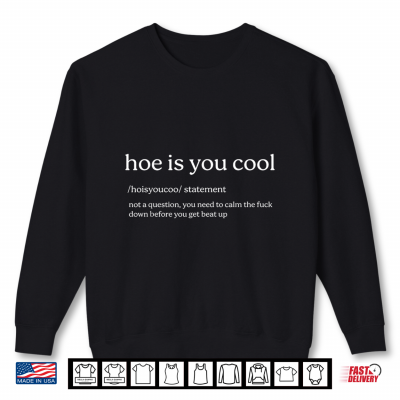 Hoe Is You Cool Statement Not Question You Need To Calm Shirt 2 Sweatshirt Hoe is You Cool Statement Not Question You Need to Calm Shirt