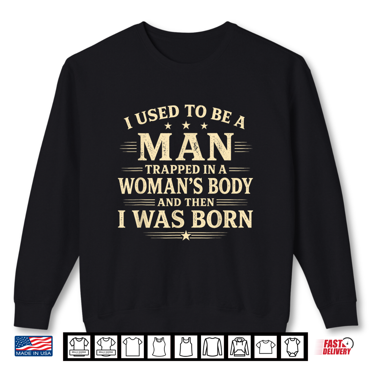 I Used To Be A Man Trapped In A Woman’S Body Then I Was Born Shirt I Used To Be A Man Trapped In A Woman’S Body Then I Was Born Shirt