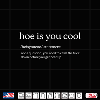 Hoe Is You Cool Statement Not Question You Need To Calm Shirt 4 Design Hoe is You Cool Statement Not Question You Need to Calm Shirt