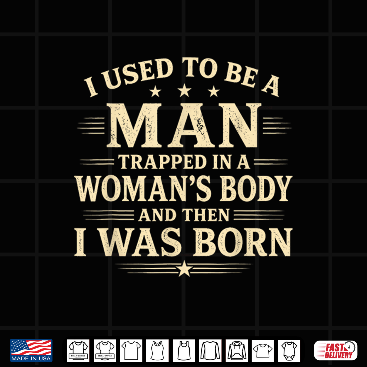 I Used To Be A Man Trapped In A Woman’S Body Then I Was Born Shirt I Used To Be A Man Trapped In A Woman’S Body Then I Was Born Shirt