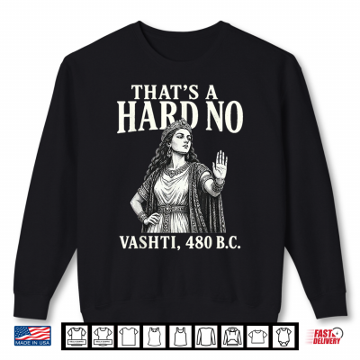 Thats A Hard No Vashti 480 Bc Biblical Christian Humor Shirt 2 Sweatshirt Thats A Hard No Vashti 480 BC Biblical Christian Humor Shirt