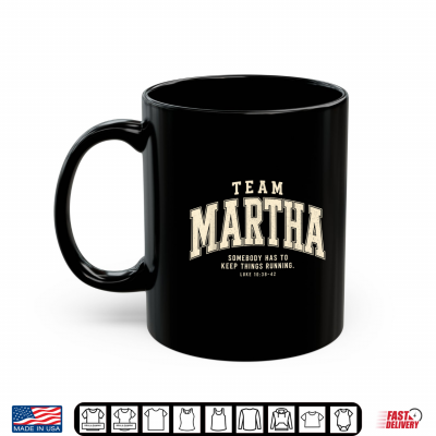 Mug Team Martha Somebody Has to Keep Things Running Christian Shirt