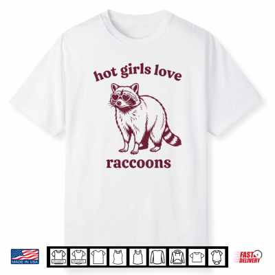 Hot Girls Love Raccoons Shirt
