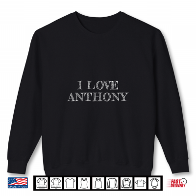 I Love Anthony My Friend Anthony Friendship Shirt 2 Sweatshirt I Love Anthony My Friend Anthony Friendship Shirt
