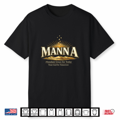 Manna Christian Faith Abundant Grace Trust God For Tomorrow Shirt