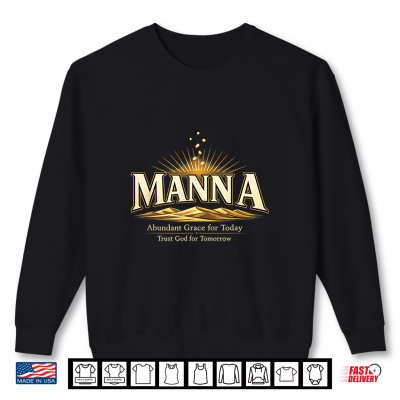 Manna Christian Faith Abundant Grace Trust God For Tomorrow Shirt 2 Sweatshirt Manna Christian Faith Abundant Grace Trust God for Tomorrow Shirt