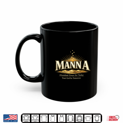 Manna Christian Faith Abundant Grace Trust God For Tomorrow Shirt 3 Mug Manna Christian Faith Abundant Grace Trust God for Tomorrow Shirt