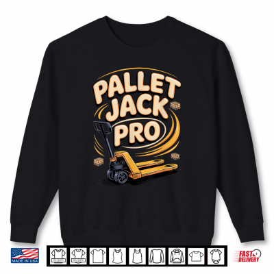 Pallet Jack Pro Forklift Operator Warehouse Shirt 2 Sweatshirt Pallet Jack Pro Forklift Operator Warehouse Shirt