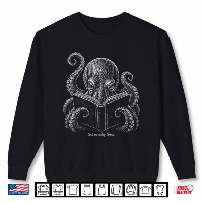 Sweatshirt Sir I Am Reading Shoosh Octopus Book Lover Reader Shirt