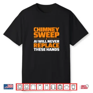 Chimney Sweep Never Replace Shirt