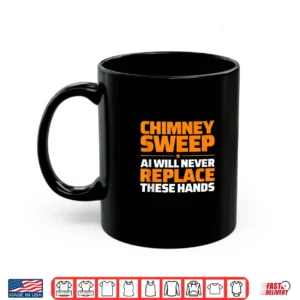 Chimney Sweep Never Replace Shirt 3 Mug Chimney Sweep Never Replace Shirt