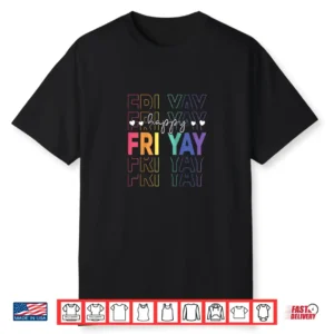 Happy Fri Yay Funny Teacher Friday Saying Shirt