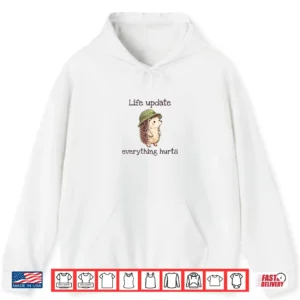Hedgehog Life Update Everything Hurts Shirt 1 Hoodie Hedgehog Life Update Everything Hurts Shirt