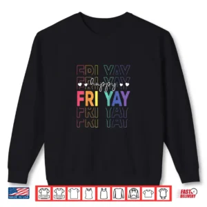 Happy Fri Yay Funny Teacher Friday Saying Shirt 2 Sweatshirt Happy Fri Yay Funny Teacher Friday Saying Shirt