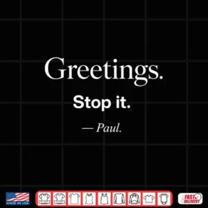 Greetings Stop It Paul Funny Sarcastic Quote Shirt 4 Design Greetings Stop It Paul Funny Sarcastic Quote Shirt