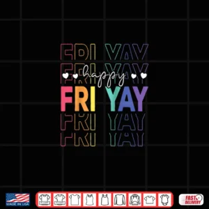 Happy Fri Yay Funny Teacher Friday Saying Shirt 4 Design Happy Fri Yay Funny Teacher Friday Saying Shirt