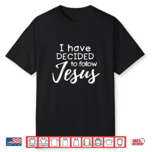 I Have Decided To Follow Jesus Shirt