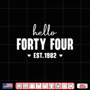 Hello Forty Four Est 1982 44Th Birthday Funny 44 Years Old Shirt 4 Design Hello Forty Four Est 1982 44th Birthday Funny 44 Years Old Shirt