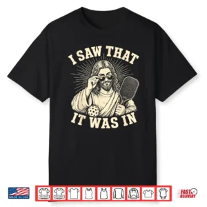I Saw That It Was In Funny Pickleball Player Shirt