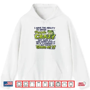 I Have The Ability To Drive People Crazy Not Sure If I Was Shirt 1 Hoodie I Have The Ability to Drive People Crazy Not Sure If I was Shirt