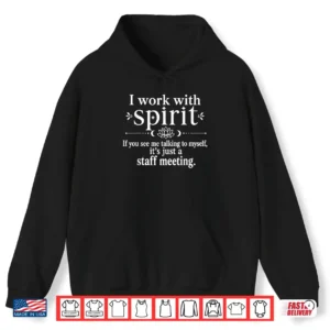 I Work With Spirit If You See Me Talking To Myself Humor Parent Shirt 1 Hoodie I Work with Spirit If You See Me Talking to Myself Humor Parent Shirt
