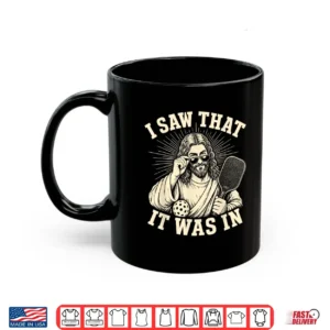 I Saw That It Was In Funny Pickleball Player Shirt 3 Mug I Saw that It was in Funny Pickleball Player Shirt