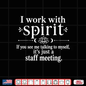 I Work With Spirit If You See Me Talking To Myself Humor Parent Shirt 4 Design I Work with Spirit If You See Me Talking to Myself Humor Parent Shirt