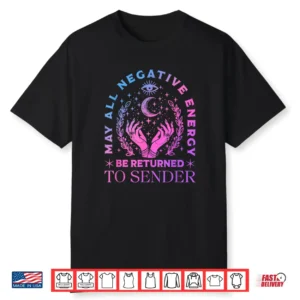 May All Negative Energy Be Returned To Sender Mystic Quote Shirt