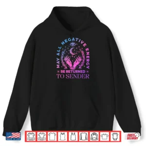 May All Negative Energy Be Returned To Sender Mystic Quote Shirt 1 Hoodie May All Negative Energy Be Returned to Sender Mystic Quote Shirt