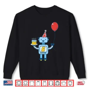 Sweatshirt Kids 6th Birthday Robot for Six Year Old Shirt