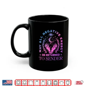 May All Negative Energy Be Returned To Sender Mystic Quote Shirt 3 Mug May All Negative Energy Be Returned to Sender Mystic Quote Shirt