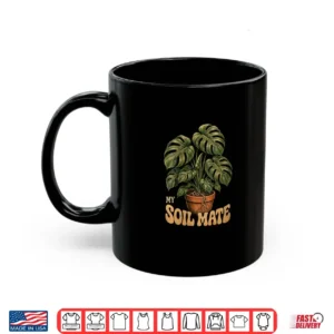Mug My Soil Mate Monstera Plant Lover Green Thumb Humor Shirt