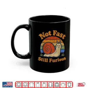 Not Fast Still Furious Snail Pace Angry Sarcastic Humor Shirt 3 Mug Not Fast Still Furious Snail Pace Angry Sarcastic Humor Shirt