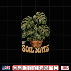 Design My Soil Mate Monstera Plant Lover Green Thumb Humor Shirt