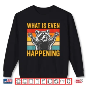 What Is Even Happening Confused Sarcastic Raccoon Retro Shirt 2 Sweatshirt What is Even Happening Confused Sarcastic Raccoon Retro Shirt