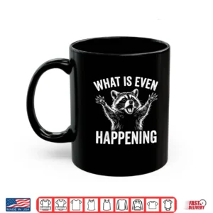 Mug What is Even Happening Confused Sarcastic Raccoon Funny Shirt
