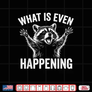 Design What is Even Happening Confused Sarcastic Raccoon Funny Shirt