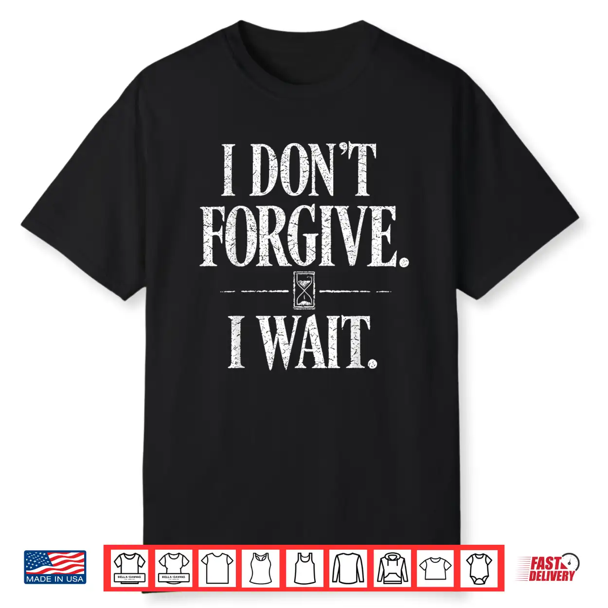 I Don’t Forgive I Wait Hourglass Distressed Quote Shirt I Don’t Forgive I Wait Hourglass Distressed Quote Shirt