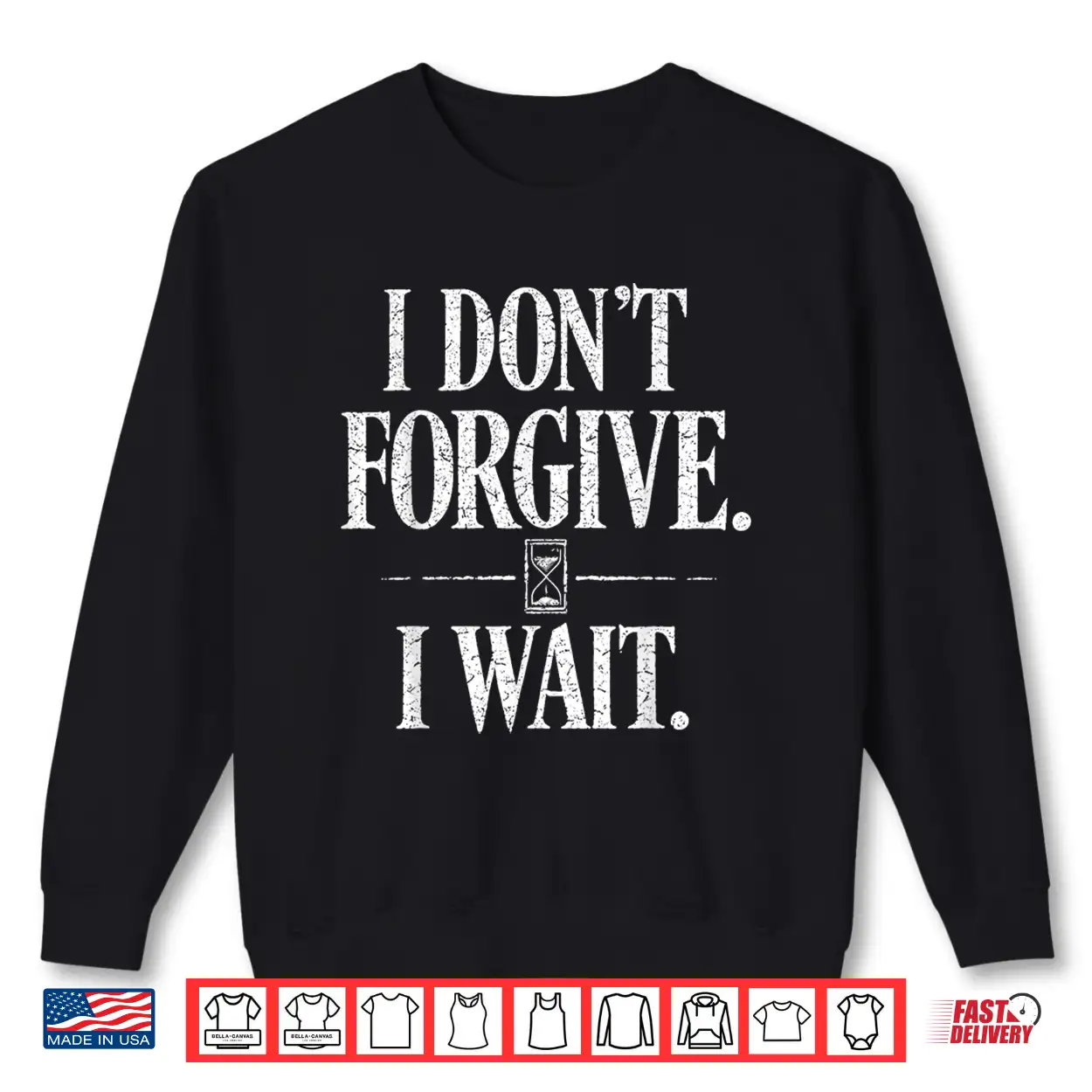 I Don’t Forgive I Wait Hourglass Distressed Quote Shirt I Don’t Forgive I Wait Hourglass Distressed Quote Shirt