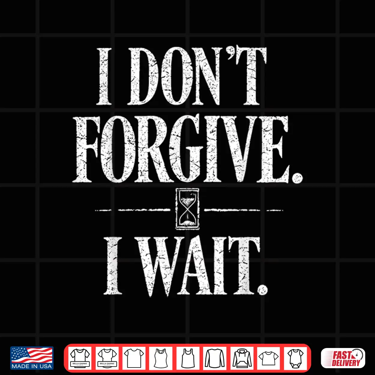 I Don’t Forgive I Wait Hourglass Distressed Quote Shirt I Don’t Forgive I Wait Hourglass Distressed Quote Shirt