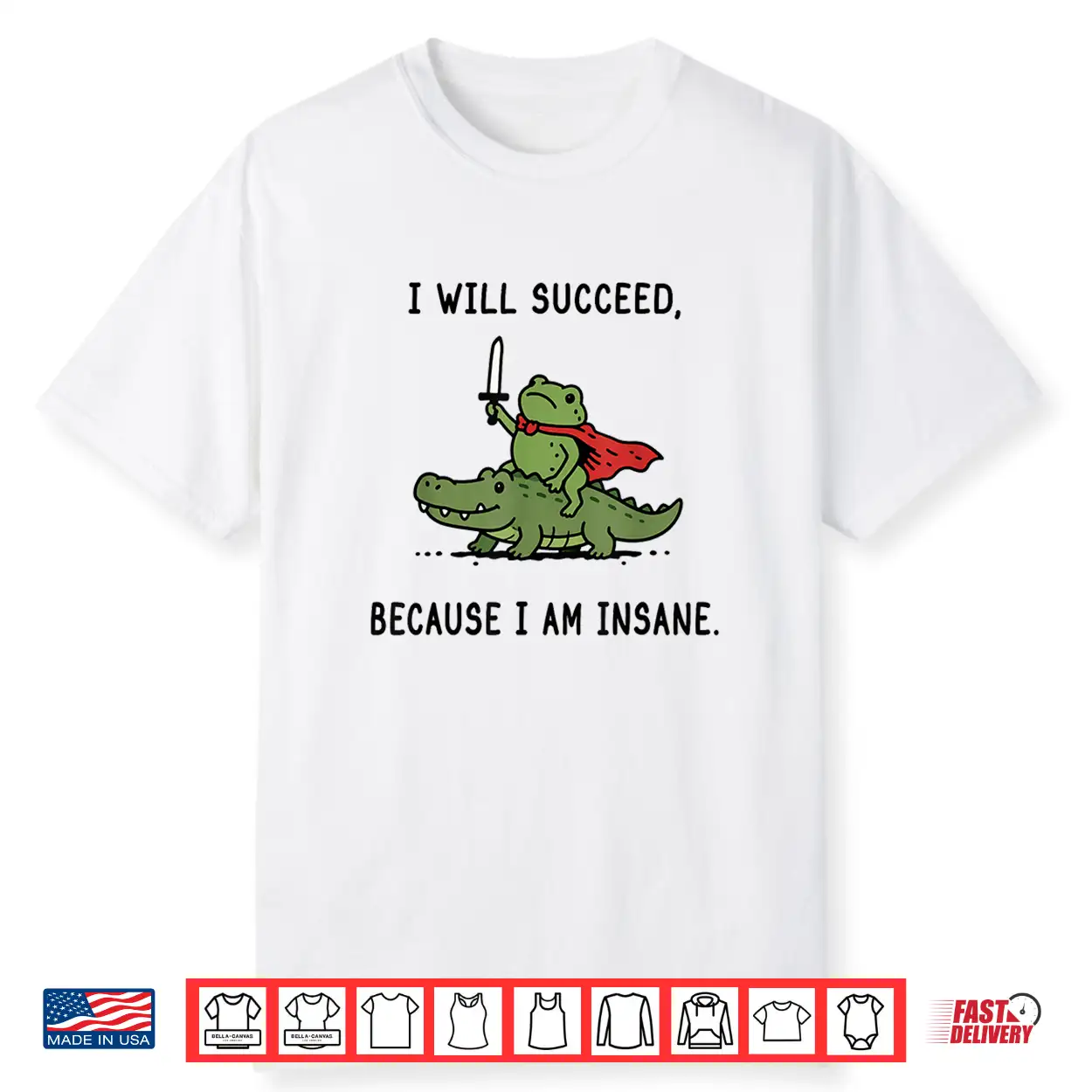 I Will Succeed Because I Am Insane Funny Frog Crocodile Meme Shirt I Will Succeed Because I Am Insane Funny Frog Crocodile Meme Shirt