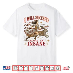 I Will Succeed Because I Am Insane Funny Vintage Rabbit Shirt