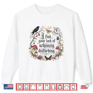 Sweatshirt I Find Your Lack of Whimsy Disturbing Mushroom Crow Gothic Shirt