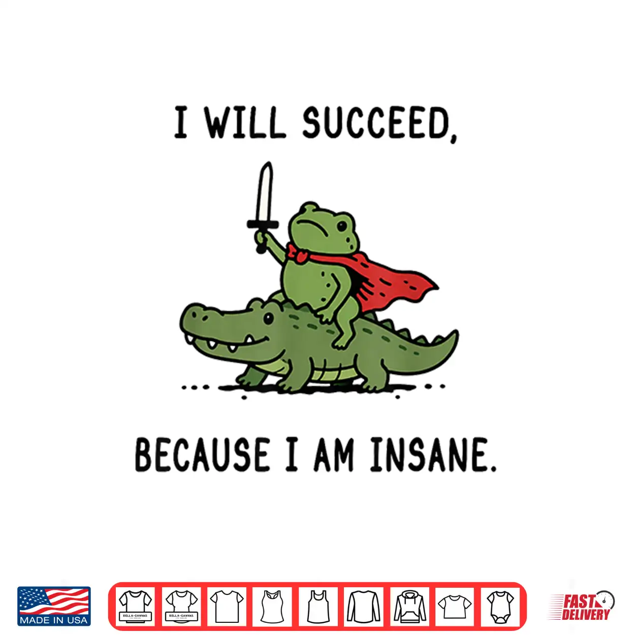 I Will Succeed Because I Am Insane Funny Frog Crocodile Meme Shirt I Will Succeed Because I Am Insane Funny Frog Crocodile Meme Shirt